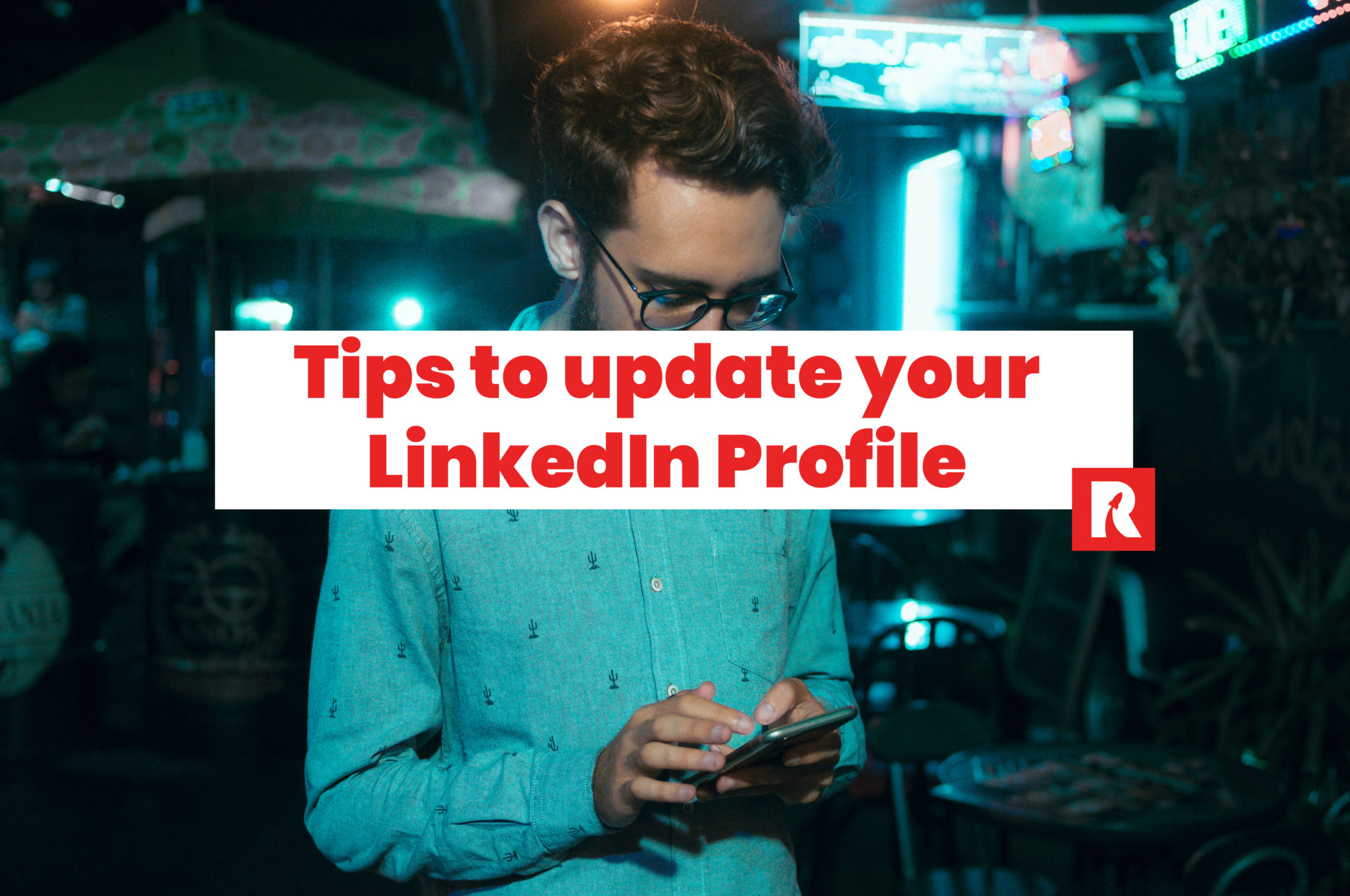Powerful tips to update your LinkedIn profile