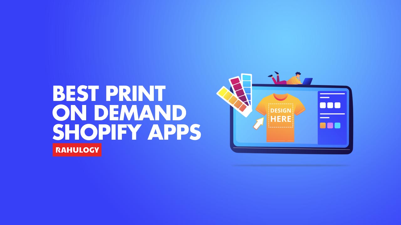 7 Best Shopify Print on demand Apps Rahulogy